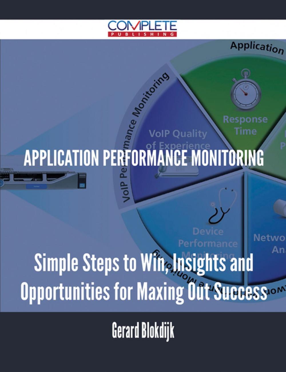 Big bigCover of Application Performance Monitoring - Simple Steps to Win, Insights and Opportunities for Maxing Out Success