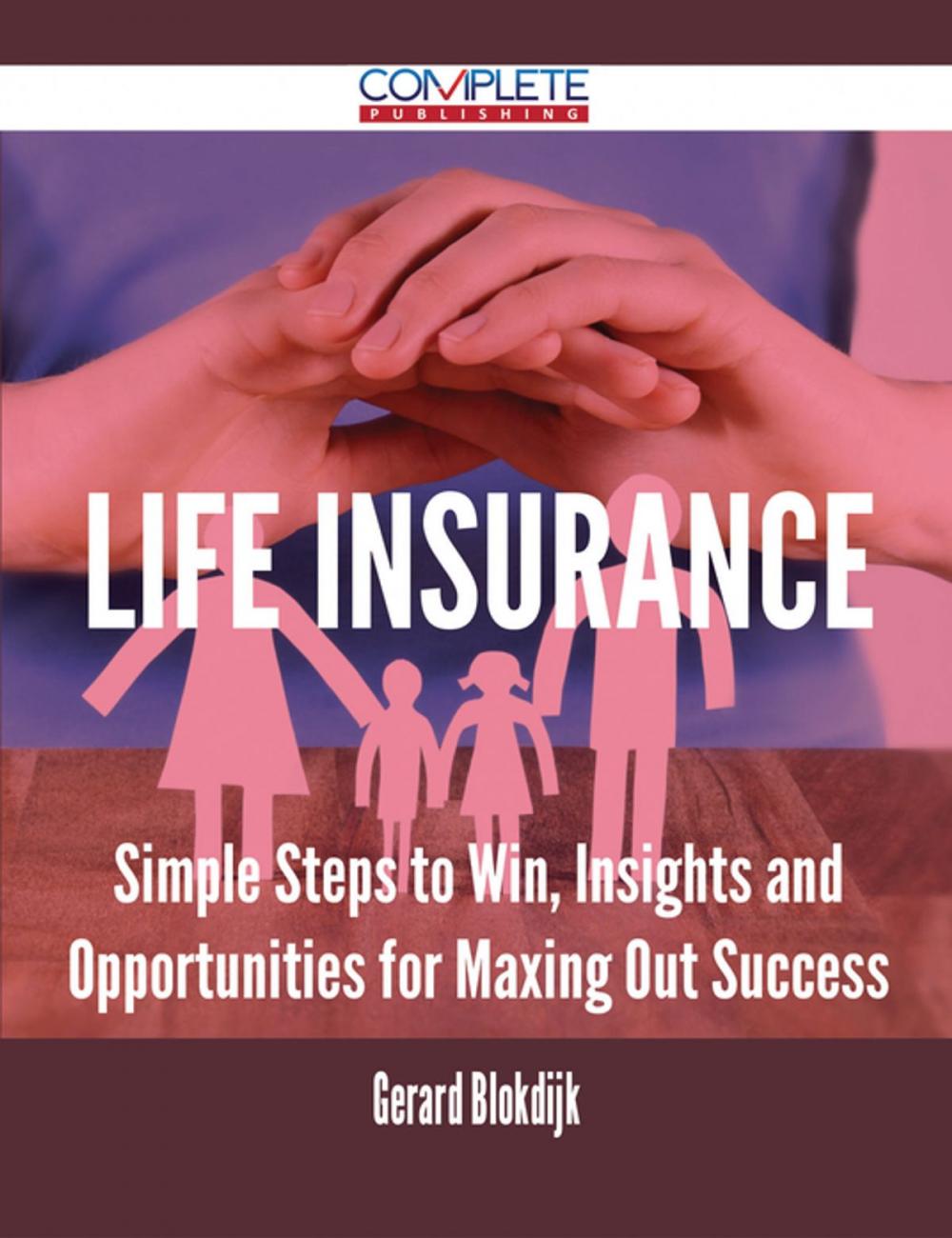 Big bigCover of Life Insurance - Simple Steps to Win, Insights and Opportunities for Maxing Out Success