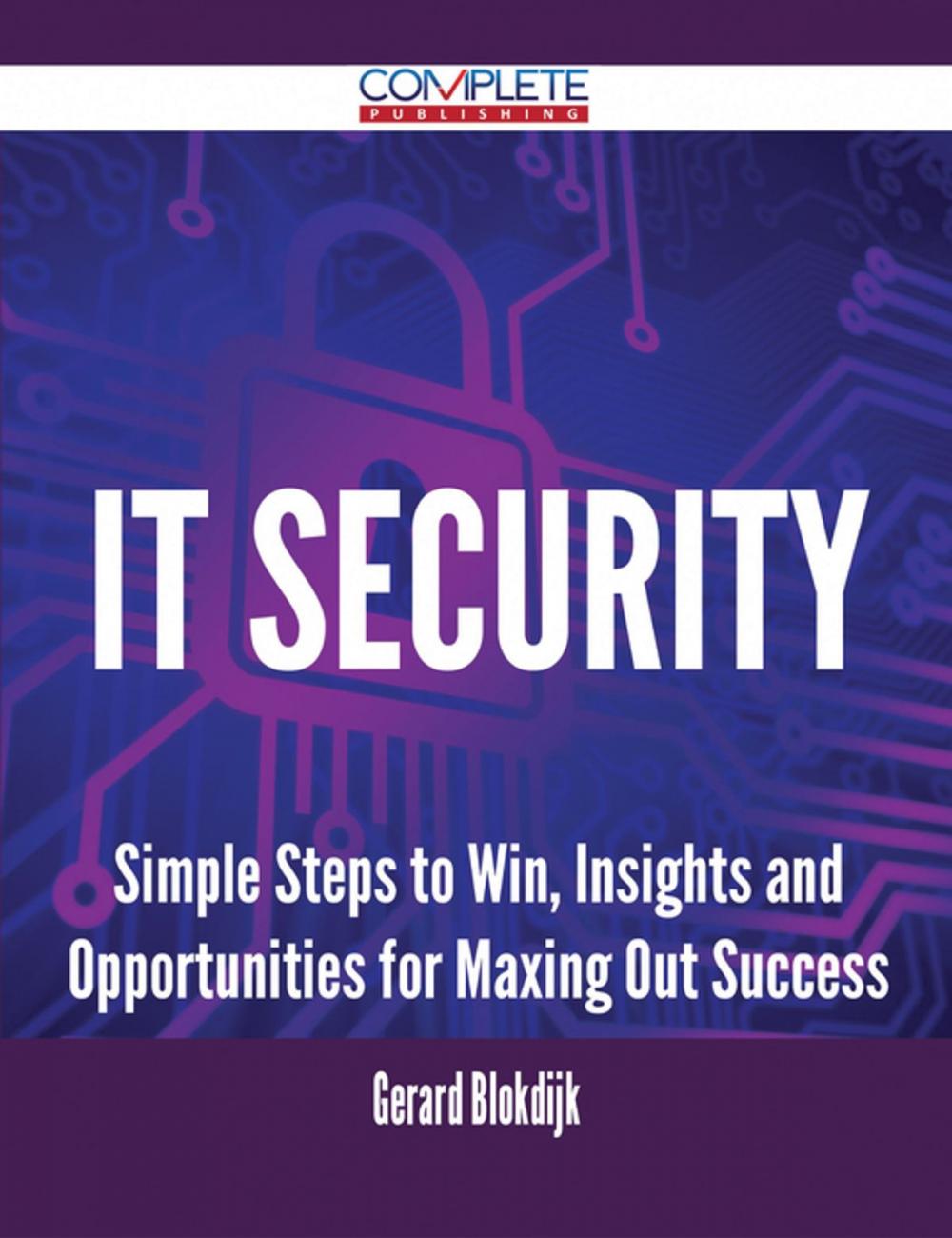 Big bigCover of IT Security - Simple Steps to Win, Insights and Opportunities for Maxing Out Success