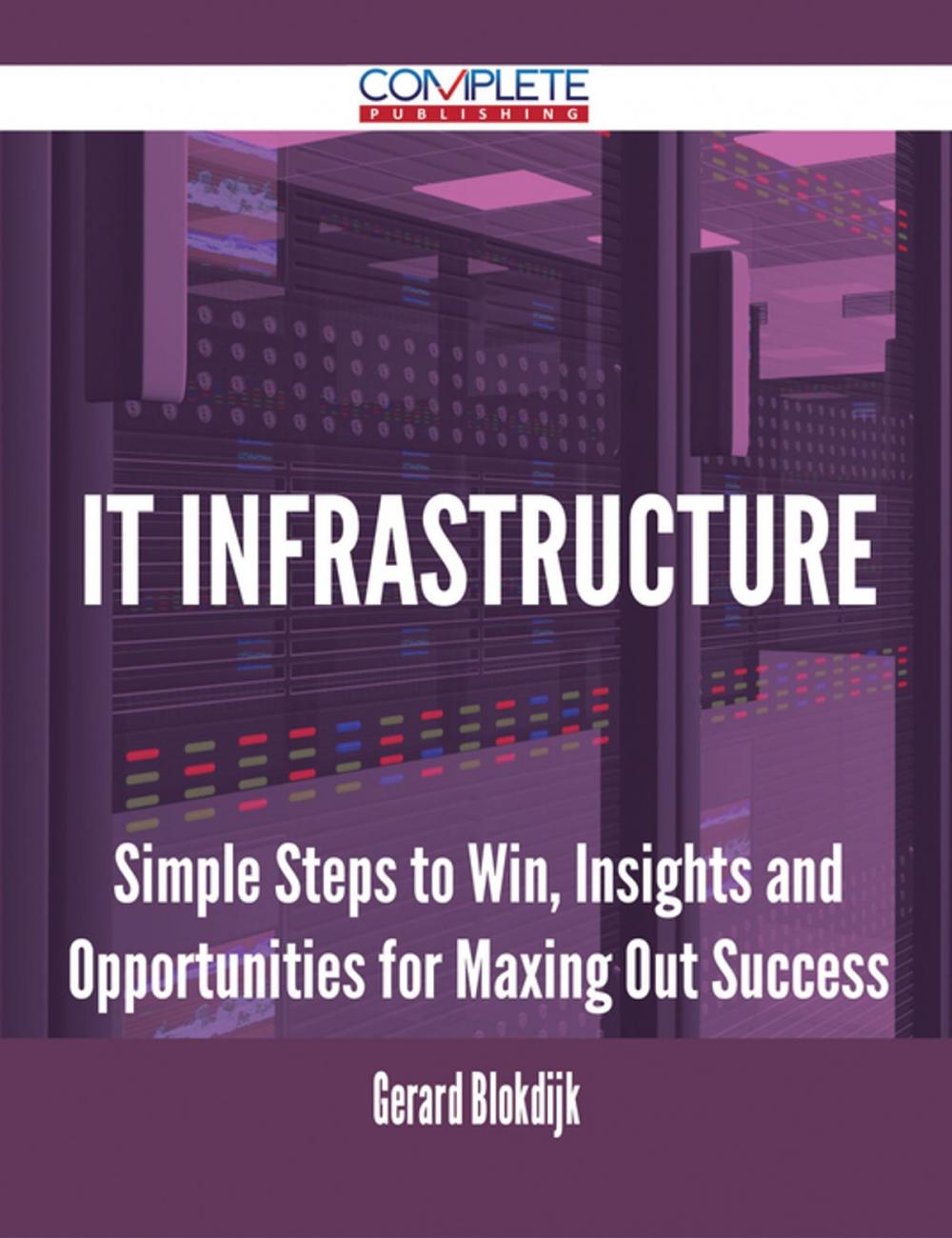 Big bigCover of It Infrastructure - Simple Steps to Win, Insights and Opportunities for Maxing Out Success