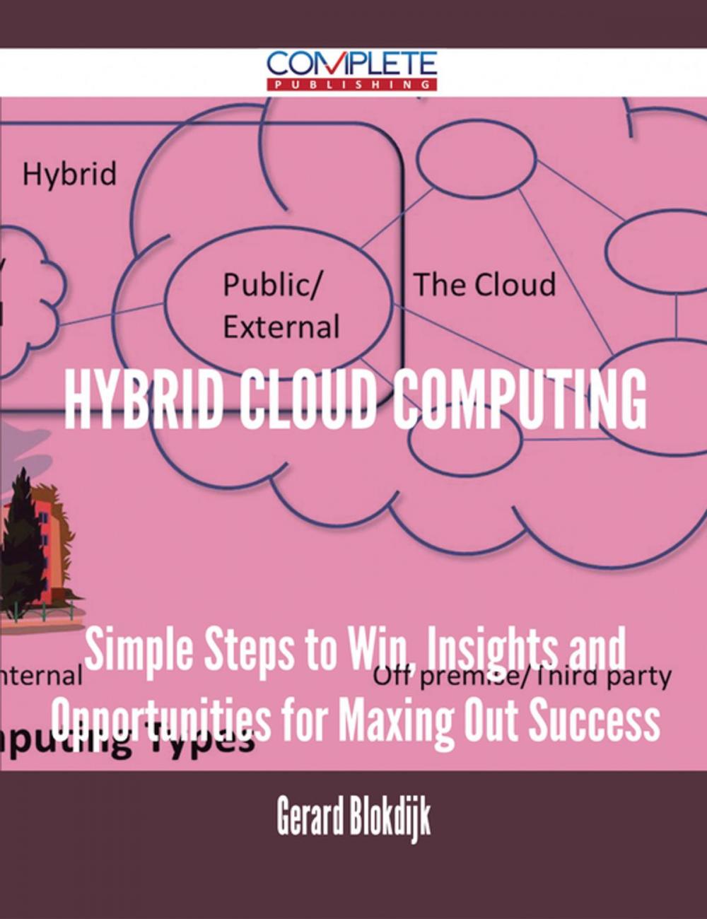 Big bigCover of Hybrid Cloud Computing - Simple Steps to Win, Insights and Opportunities for Maxing Out Success