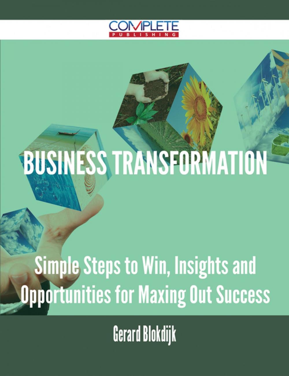 Big bigCover of Business Transformation - Simple Steps to Win, Insights and Opportunities for Maxing Out Success