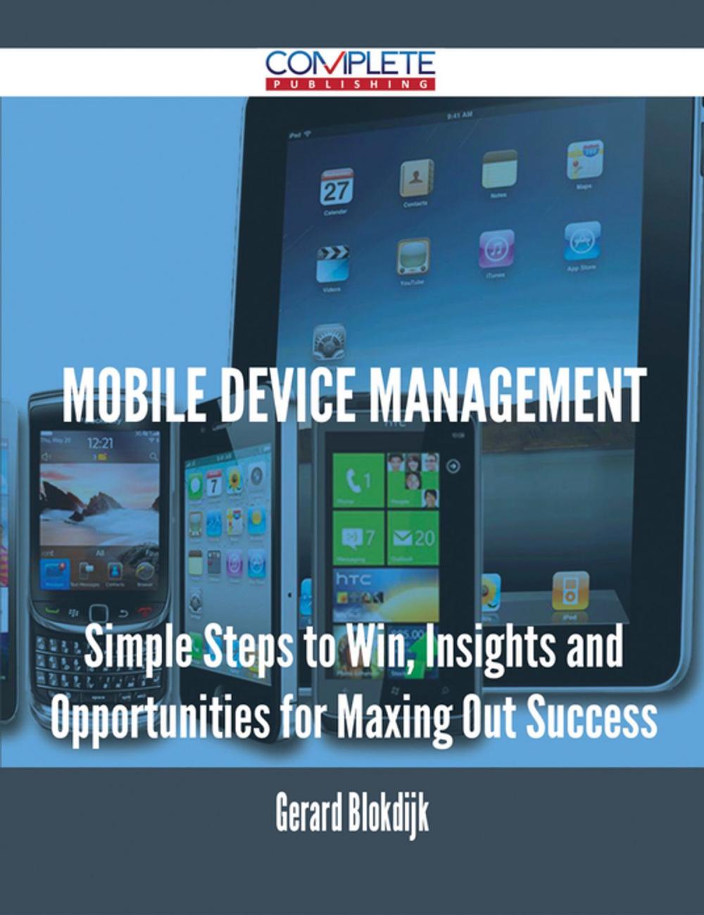 Big bigCover of Mobile device management - Simple Steps to Win, Insights and Opportunities for Maxing Out Success