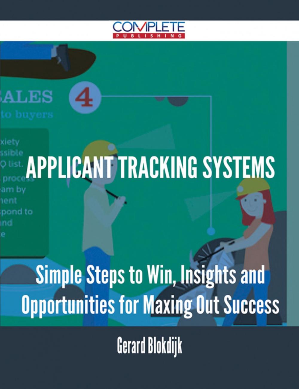 Big bigCover of Applicant Tracking Systems - Simple Steps to Win, Insights and Opportunities for Maxing Out Success