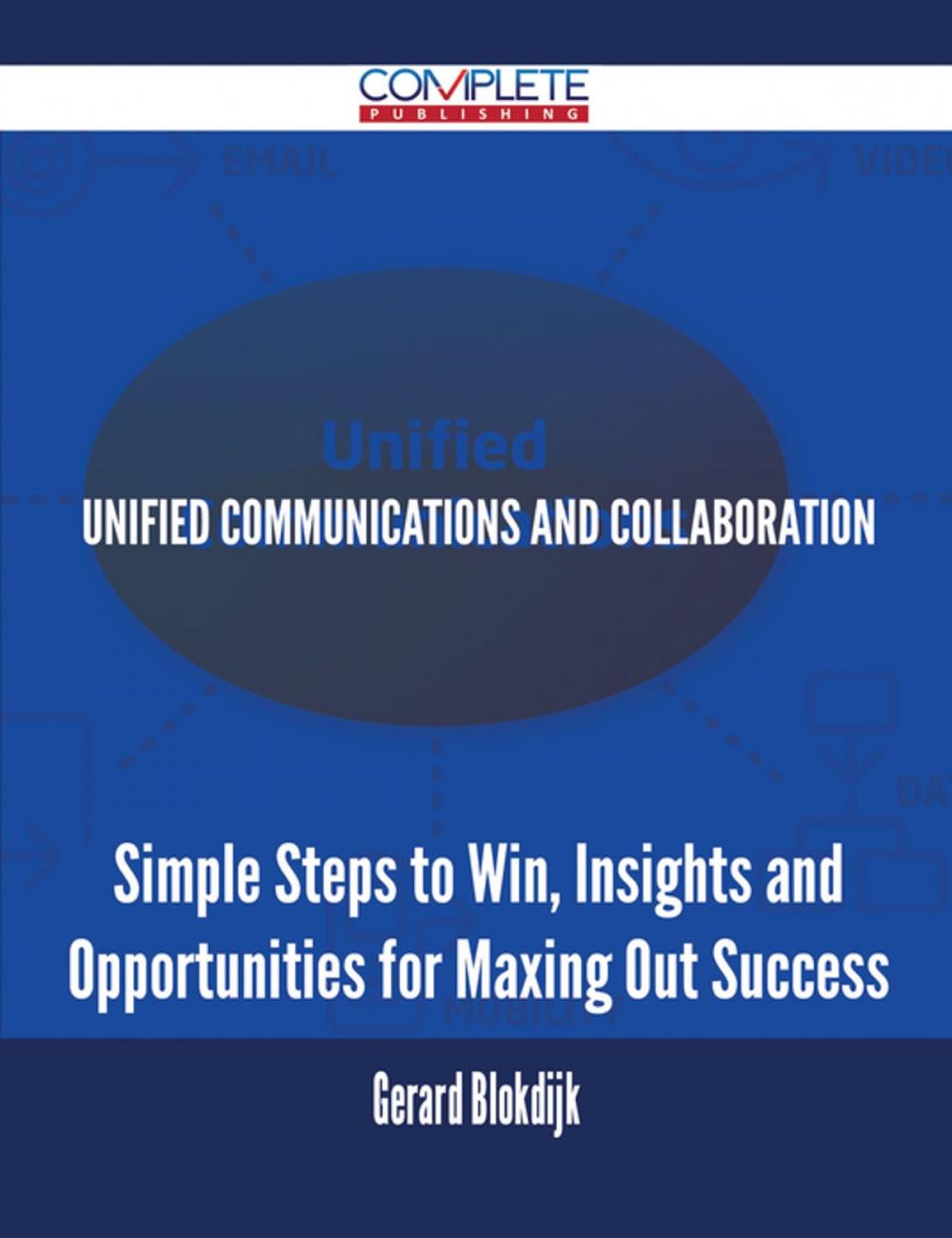 Big bigCover of Unified Communications and Collaboration - Simple Steps to Win, Insights and Opportunities for Maxing Out Success