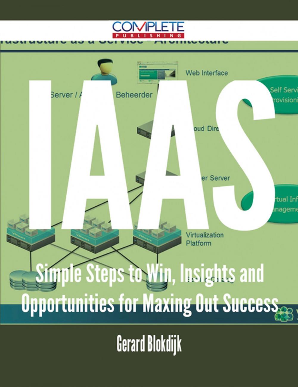 Big bigCover of IaaS - Simple Steps to Win, Insights and Opportunities for Maxing Out Success