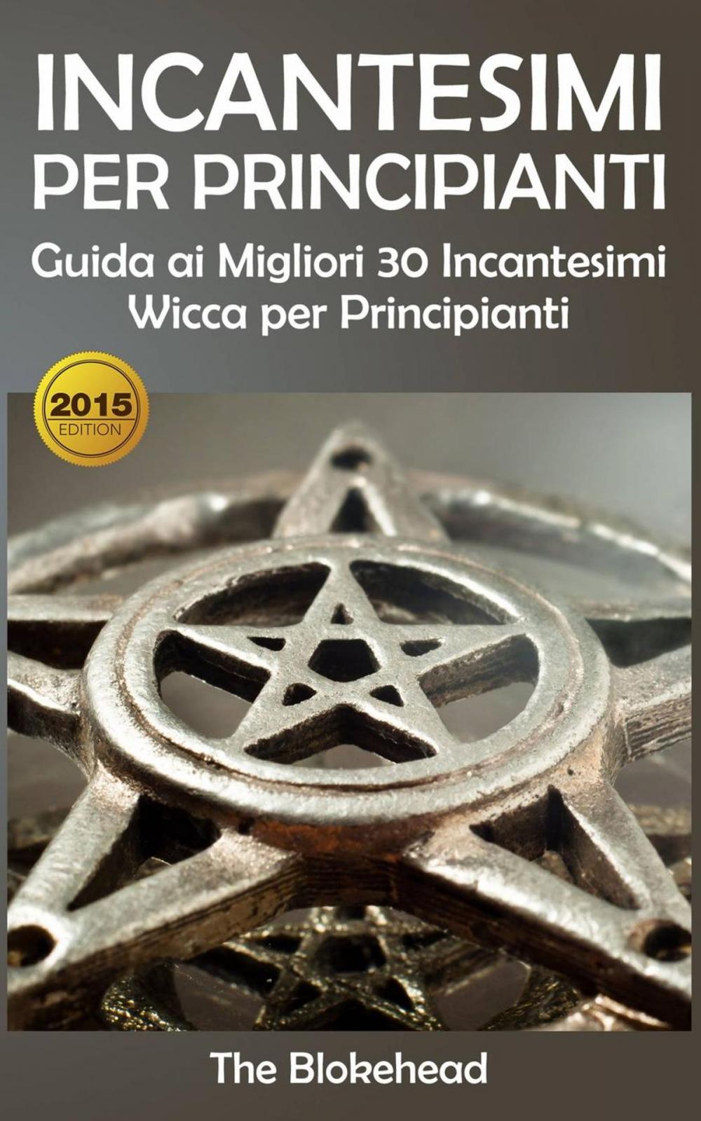 Big bigCover of Incantesimi Per Principianti : Guida ai Migliori 30 Incantesimi Wicca per Principianti