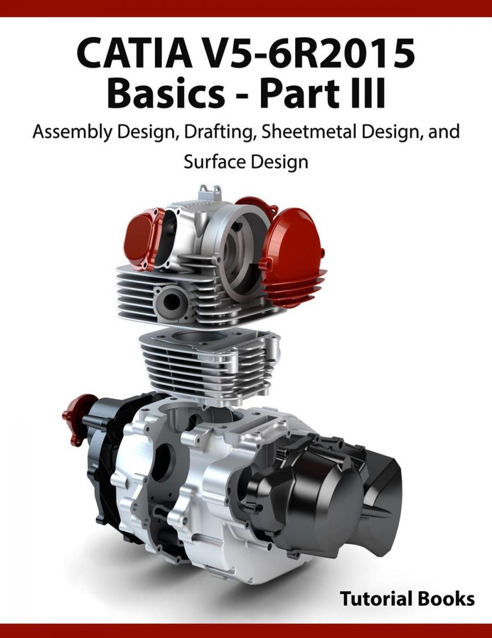 Big bigCover of CATIA V5-6R2015 Basics Part III: Assembly Design, Drafting, Sheetmetal Design, and Surface Design