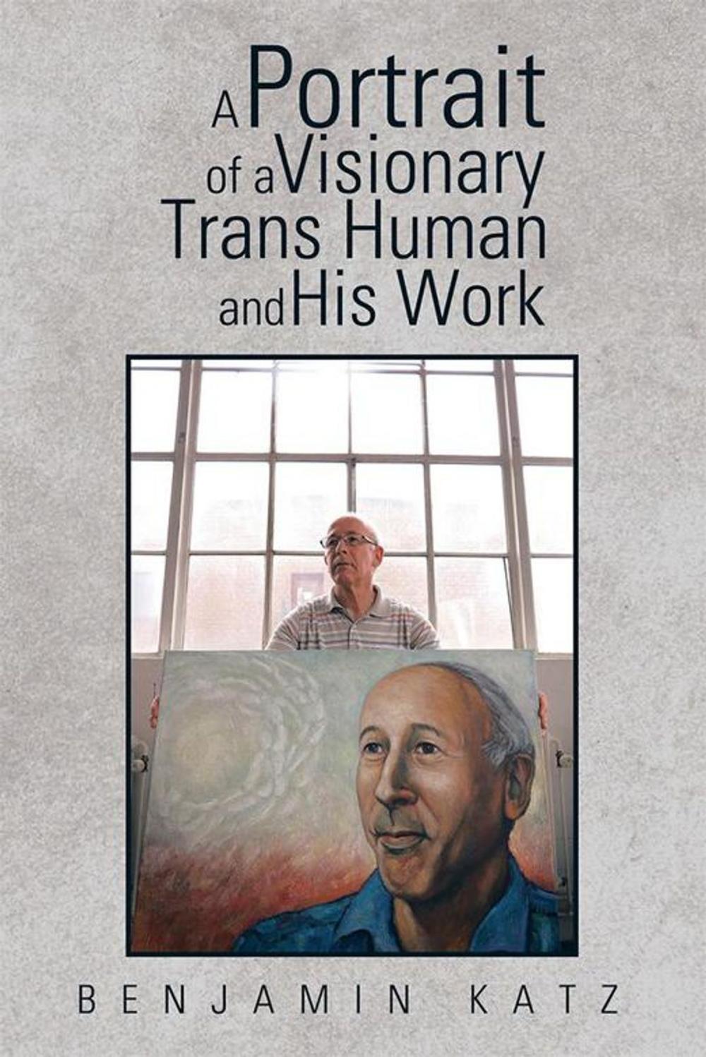 Big bigCover of A Portrait of a Visionary Trans Human and His Work