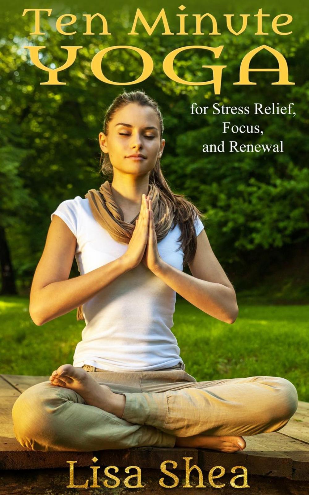 Big bigCover of Ten Minute Yoga for Stress Relief, Focus, and Renewal