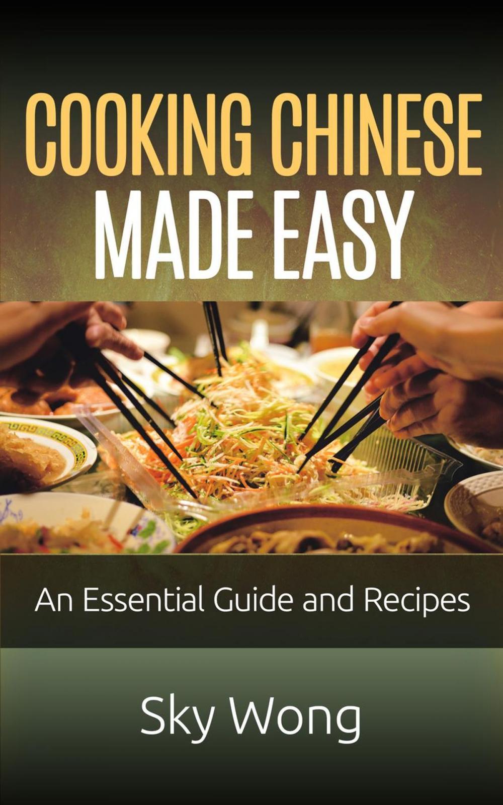 Big bigCover of Cooking Chinese Made Easy – An Essential Guide and Recipes