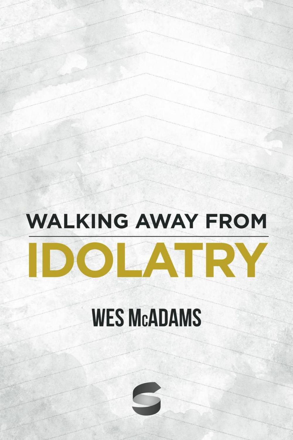 Big bigCover of Walking Away From Idolatry