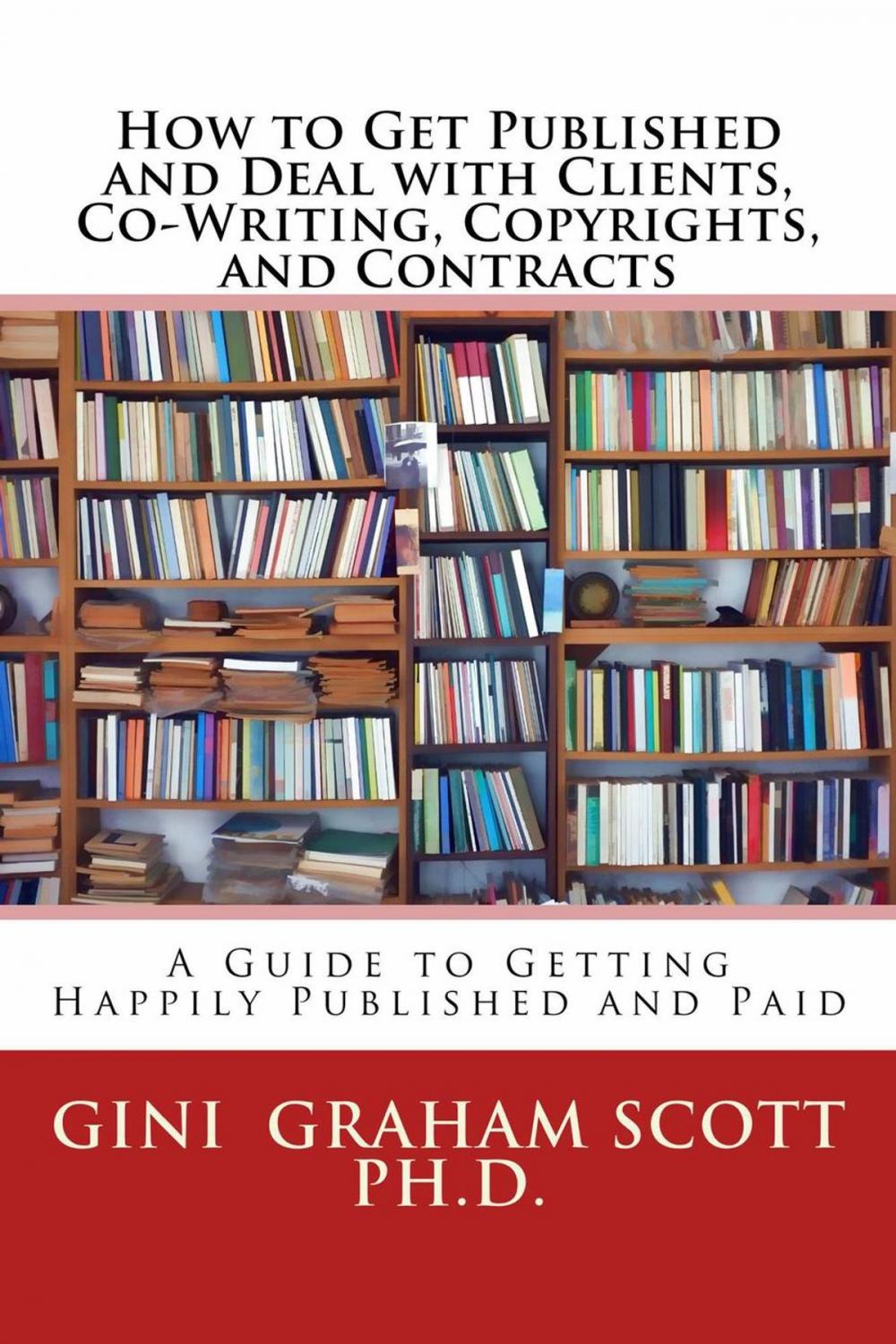 Big bigCover of How to Get Published and Deal with Clients, Co-Writing, Copyrights, and Contracts