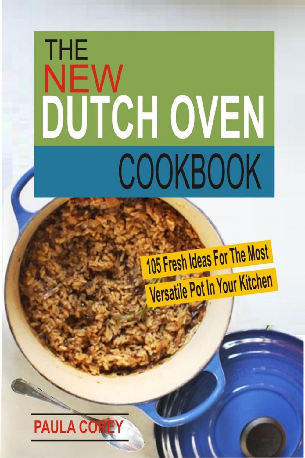 Big bigCover of The New Dutch Oven Cookbook: 105 Fresh Ideas For The Most Versatile Pot In Your Kitchen