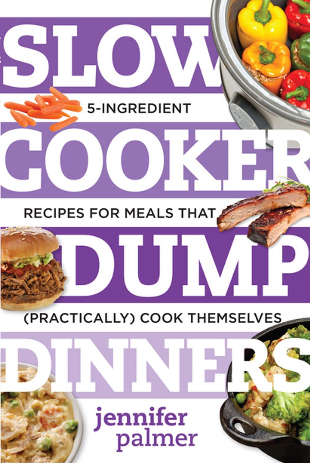 Big bigCover of Slow Cooker Dump Dinners: 5-Ingredient Recipes for Meals That (Practically) Cook Themselves