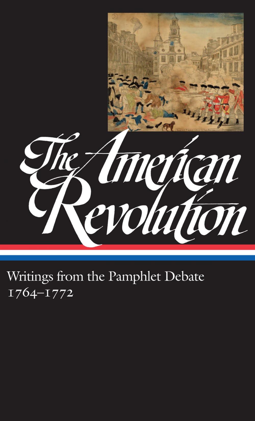 Big bigCover of The American Revolution: Writings from the Pamphlet Debate Vol. 1 1764-1772 (LOA #265)