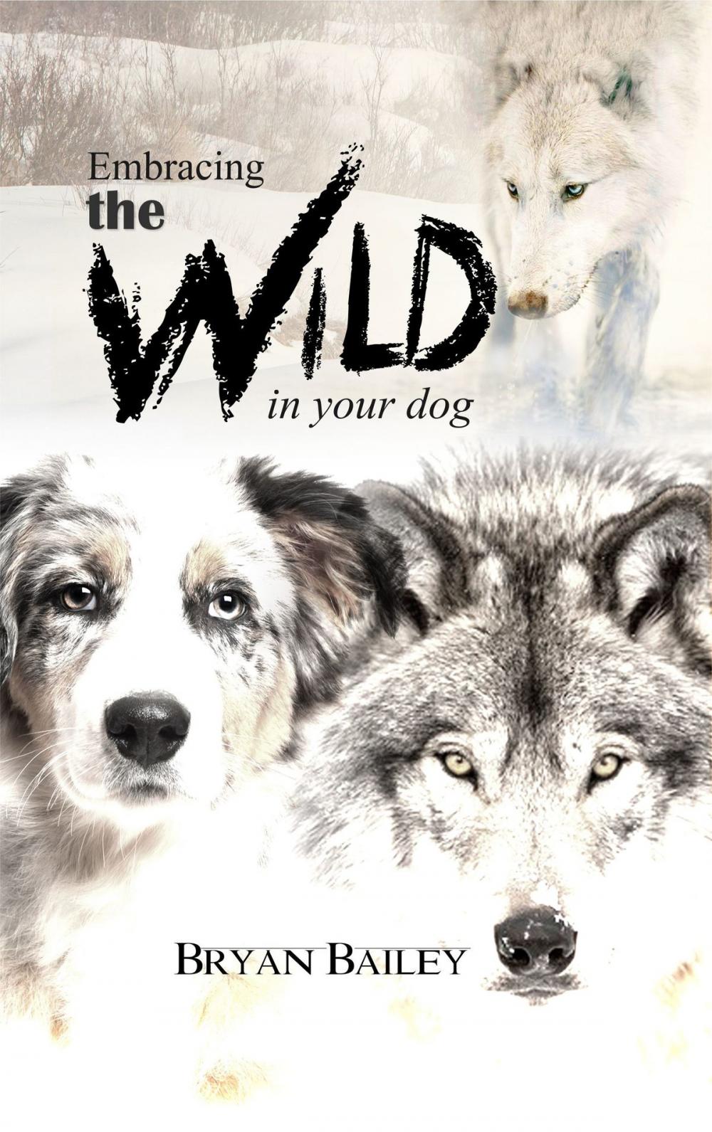 Big bigCover of Embracing the Wild in Your Dog