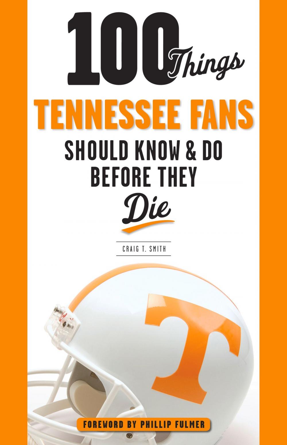 Big bigCover of 100 Things Tennessee Fans Should Know & Do Before They Die