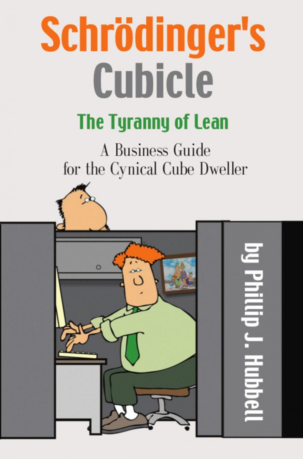 Big bigCover of Schrödinger's Cubicle or The Tyranny of Lean - A Business Guide for the Cynical Cube Dweller