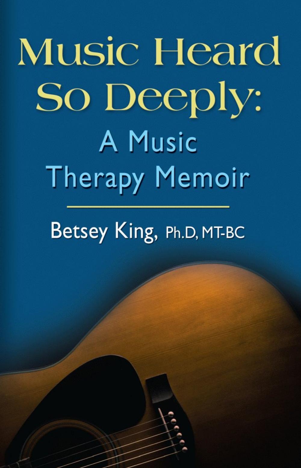 Big bigCover of Music Heard So Deeply: A Music Therapy Memoir