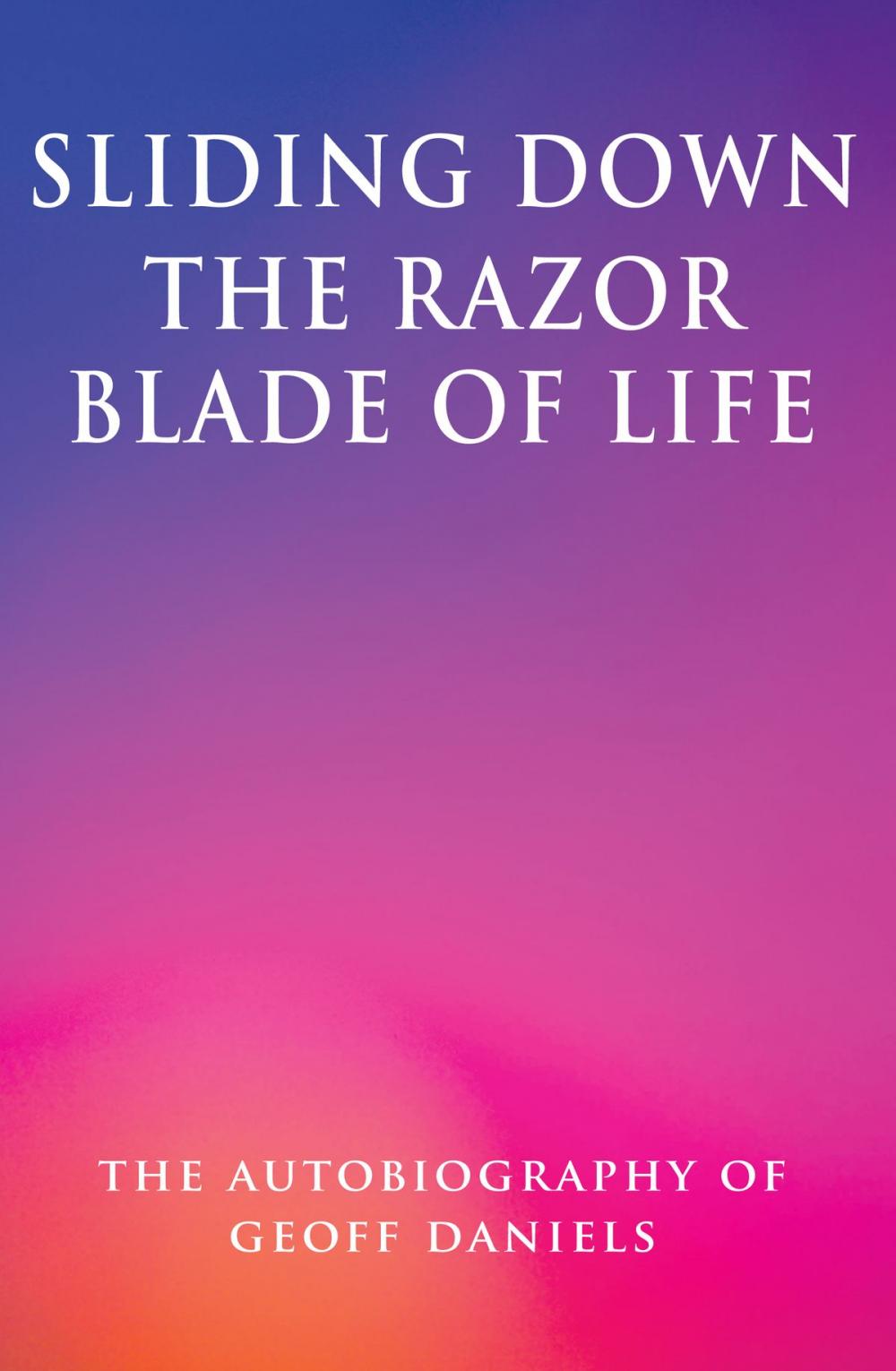 Big bigCover of Sliding Down the Razor Blade of Life: The Autobiography of Geoff Daniels