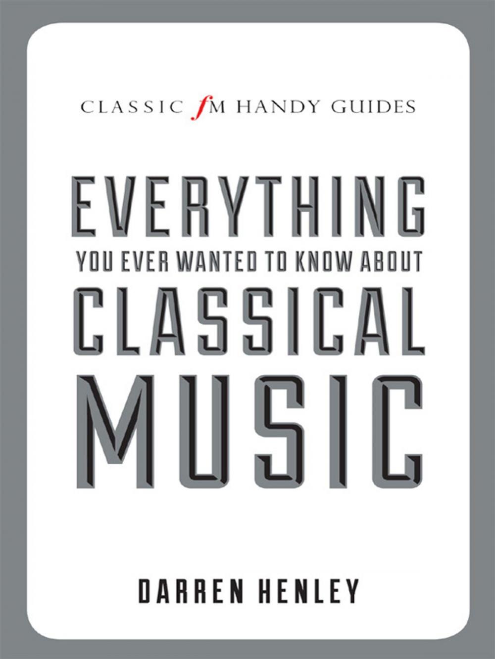 Big bigCover of Everything You Ever Wanted to Know About Classical Music