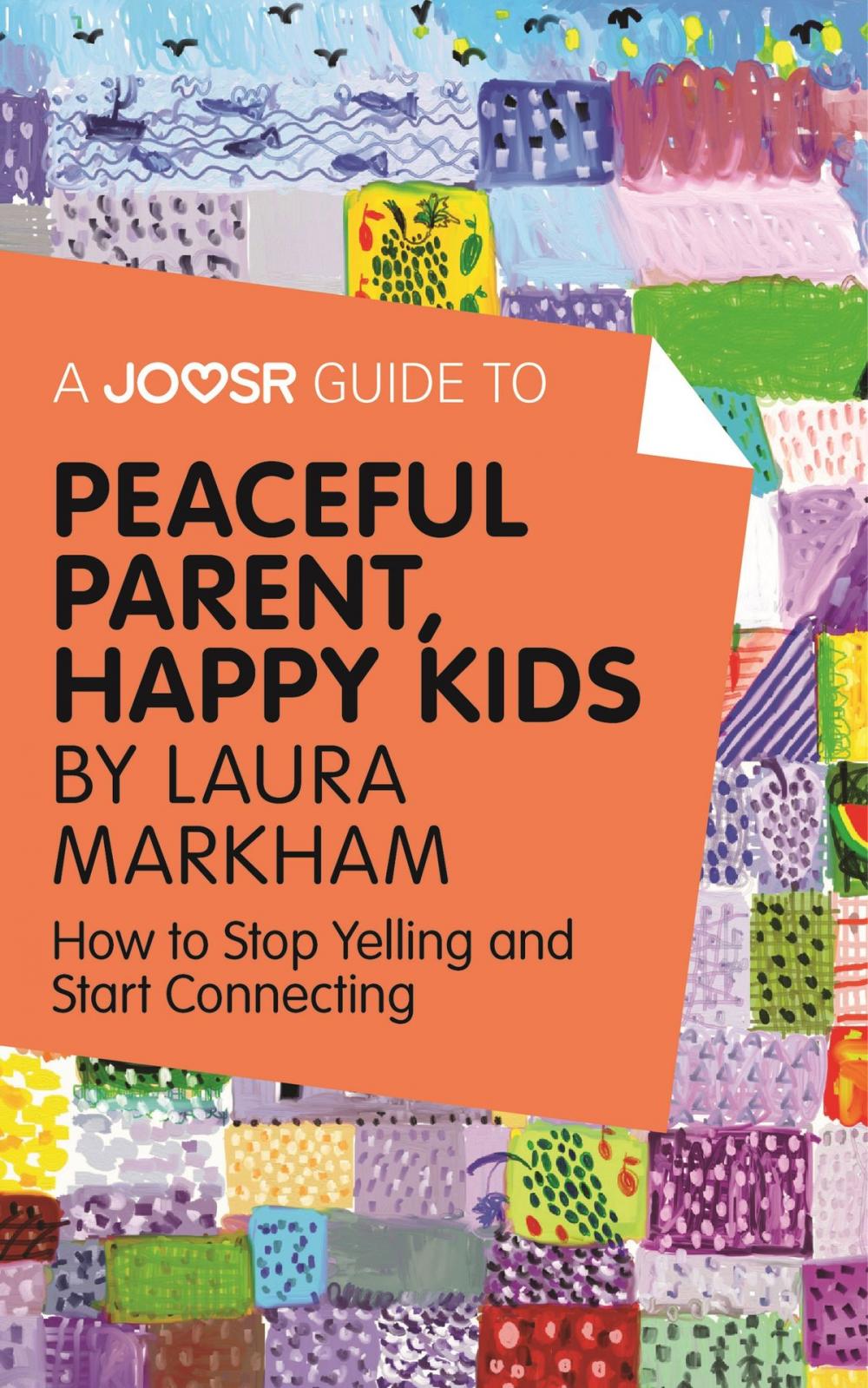 Big bigCover of A Joosr Guide to... Peaceful Parent, Happy Kids by Laura Markham: How to Stop Yelling and Start Connecting