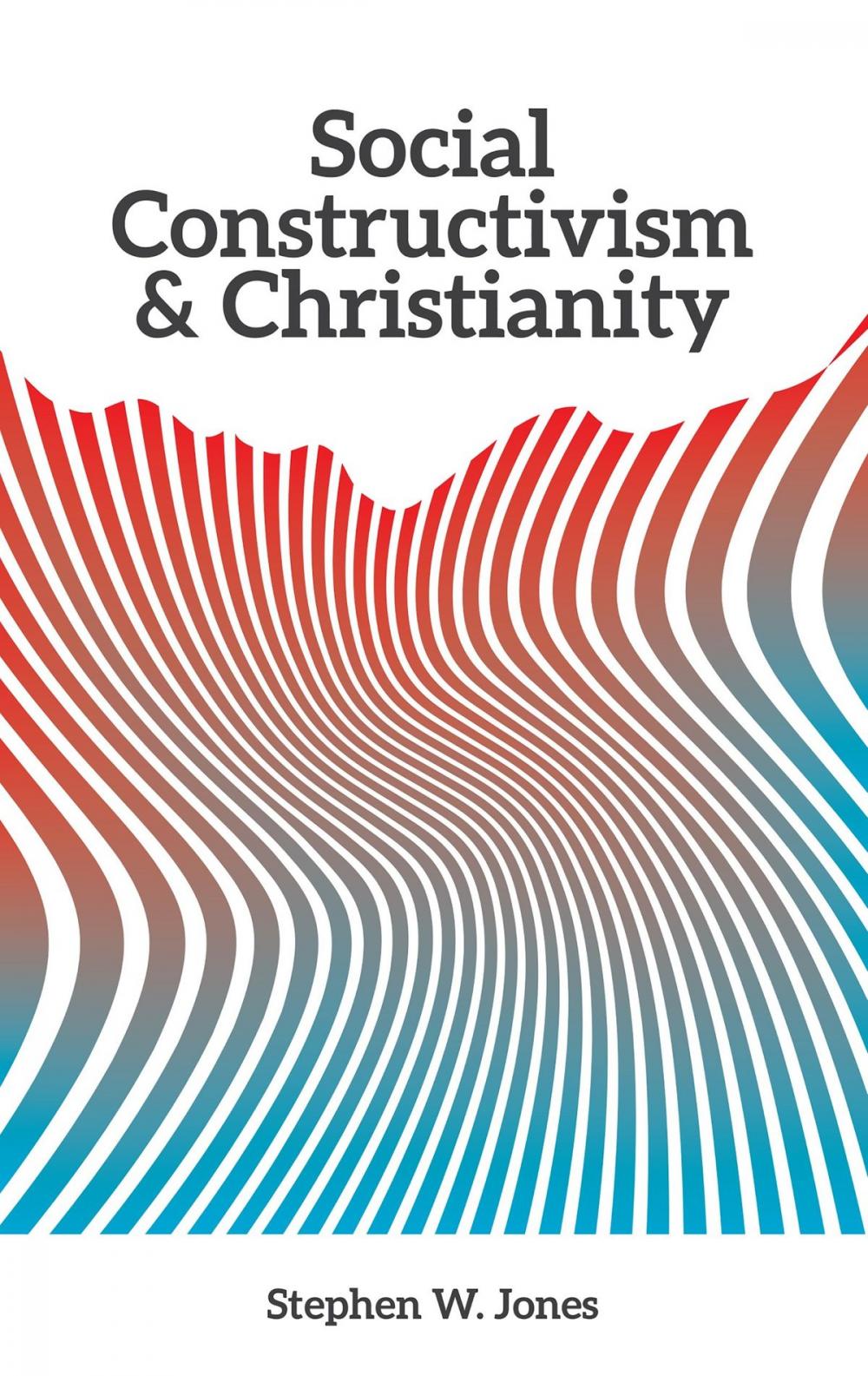 Big bigCover of Social Constructivism and Christianity: A Disturbingly Short Guide to Everything