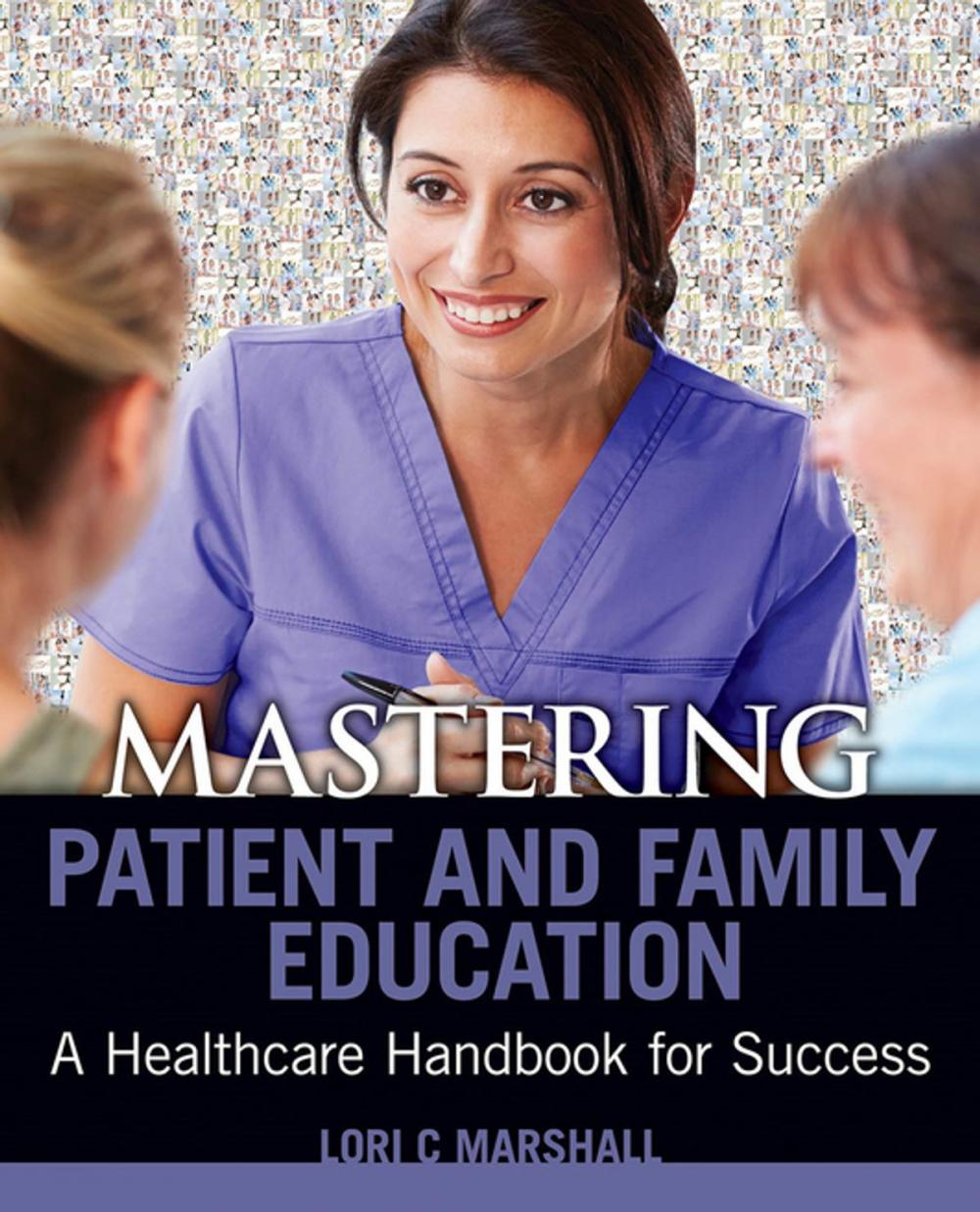 Big bigCover of Mastering Patient and Family Education: A Healthcare Handboook for Success