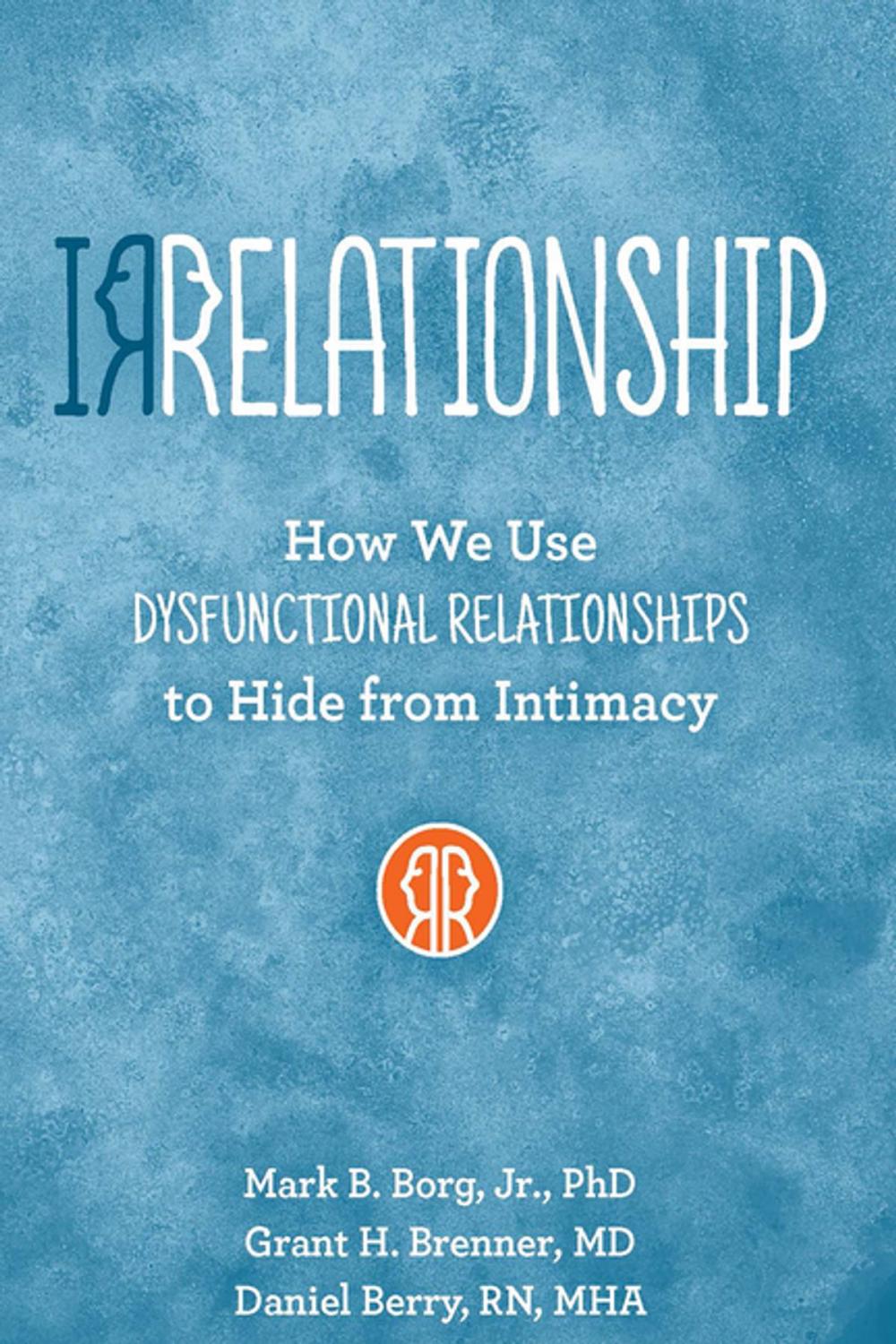 Big bigCover of IRRELATIONSHIP: How we use Dysfunctional Relationships to Hide from Intimacy