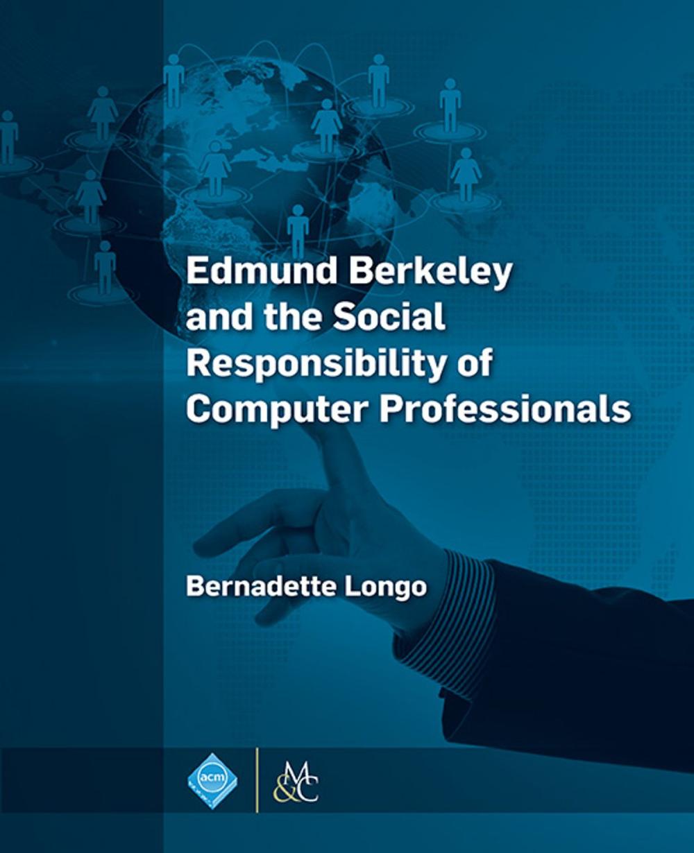 Big bigCover of Edmund Berkeley and the Social Responsibility of Computer Professionals