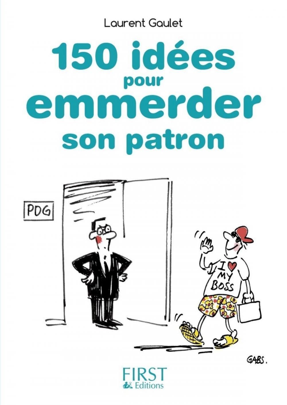 Big bigCover of Petit Livre de - 150 idées pour emmerder son patron