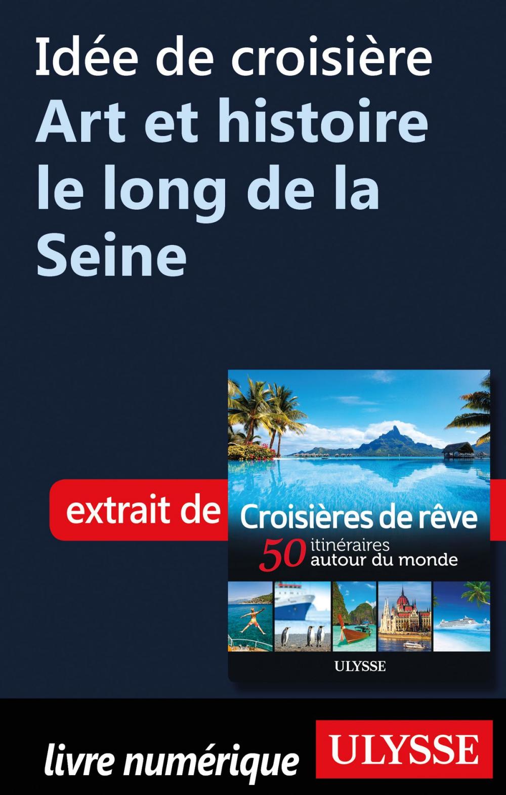 Big bigCover of Idée de croisière - Art et histoire le long de la Seine