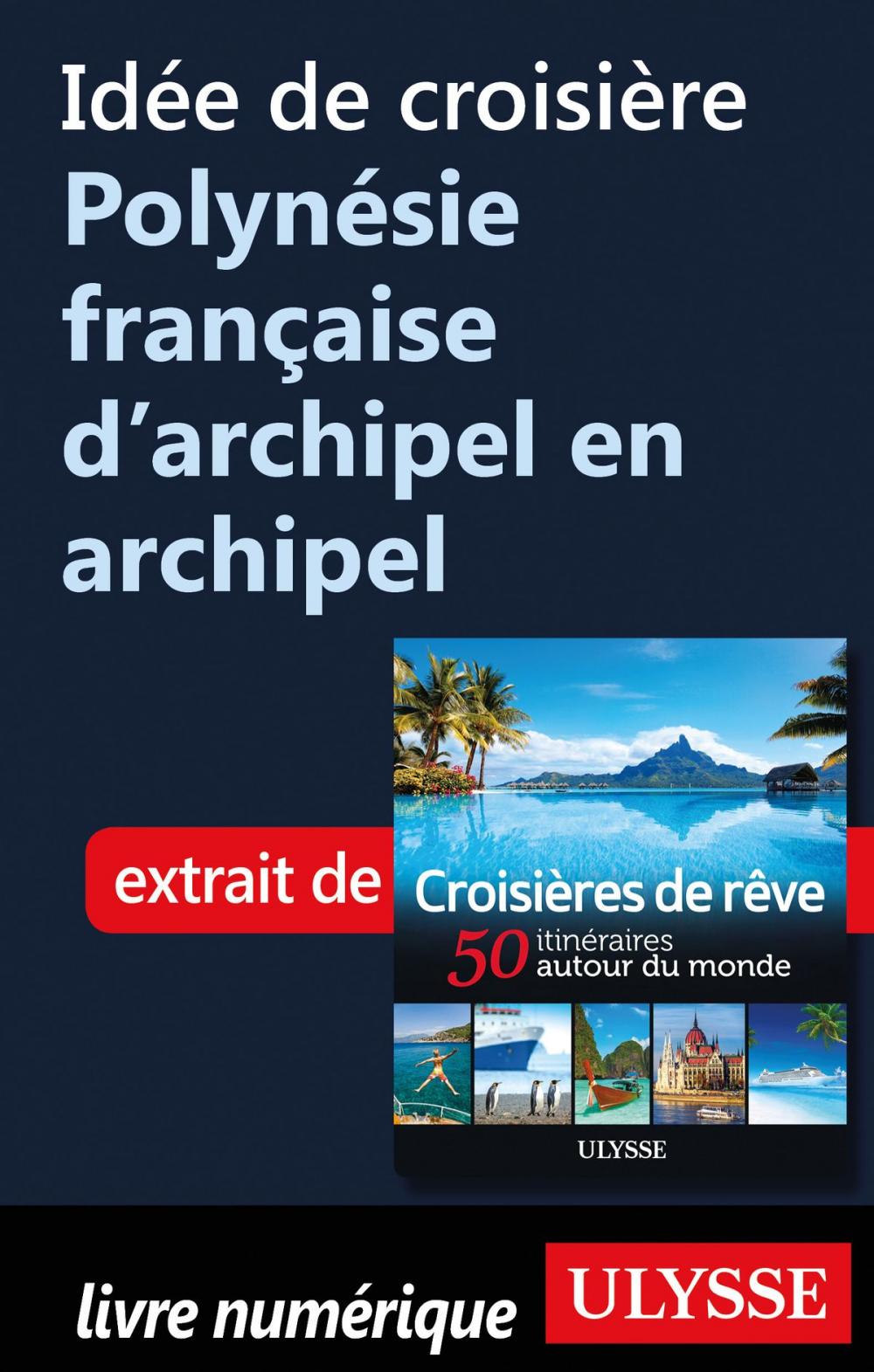 Big bigCover of Idée de croisière Polynésie française d'archipel en archipel