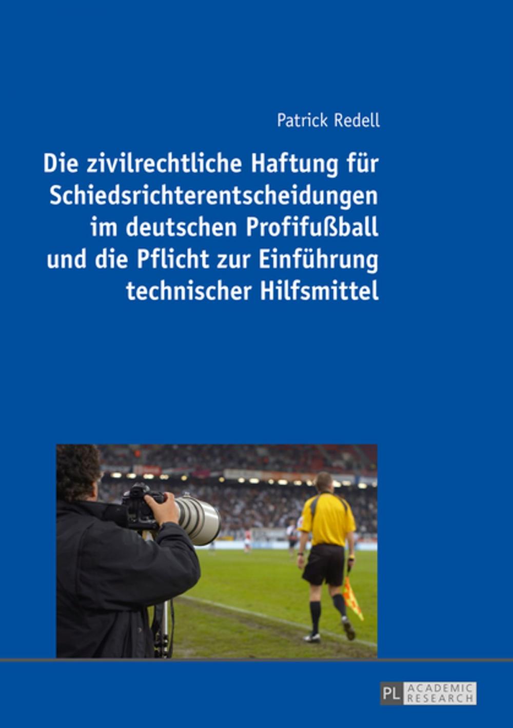 Big bigCover of Die zivilrechtliche Haftung fuer Schiedsrichterentscheidungen im deutschen Profifußball und die Pflicht zur Einfuehrung technischer Hilfsmittel