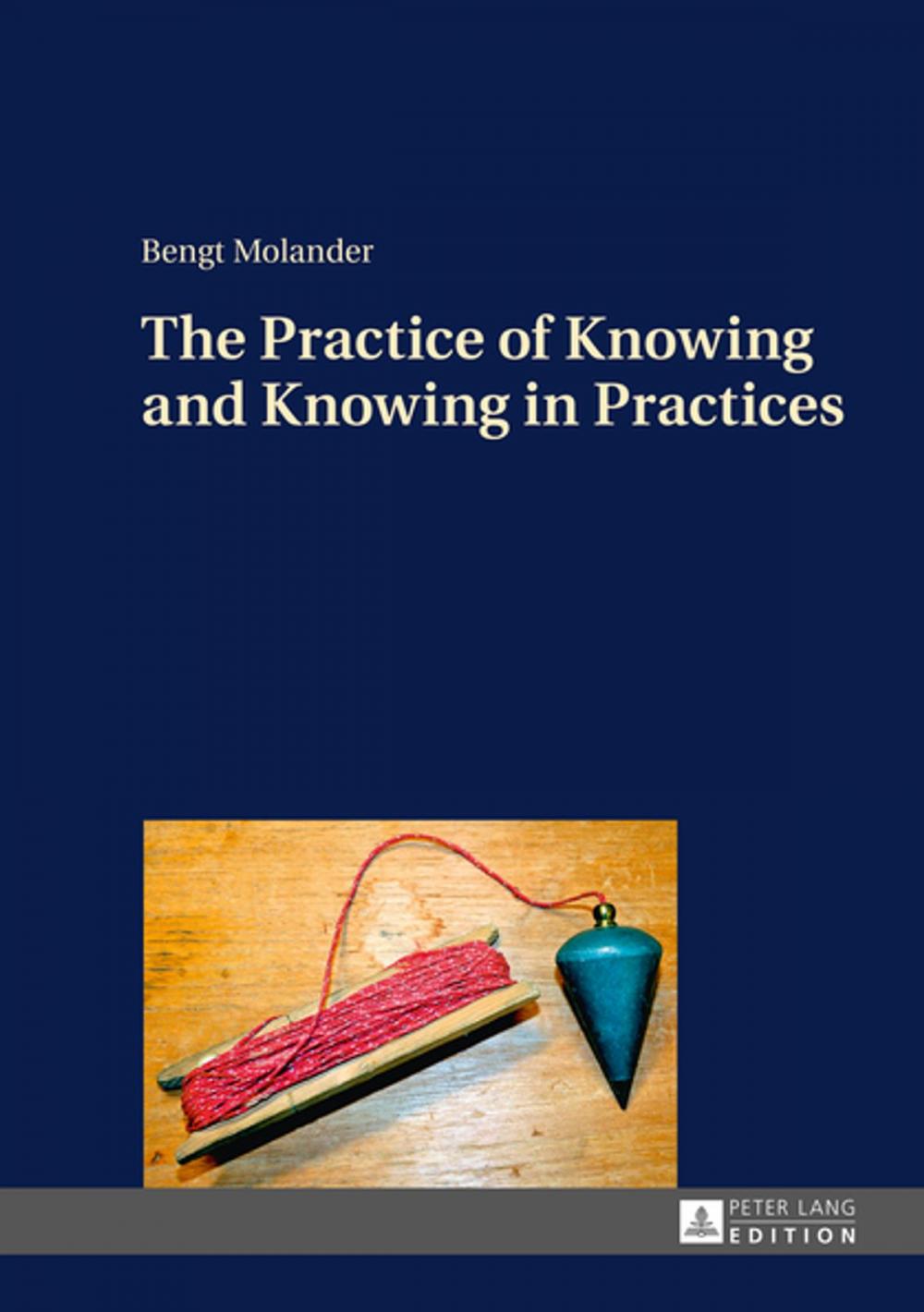 Big bigCover of The Practice of Knowing and Knowing in Practices