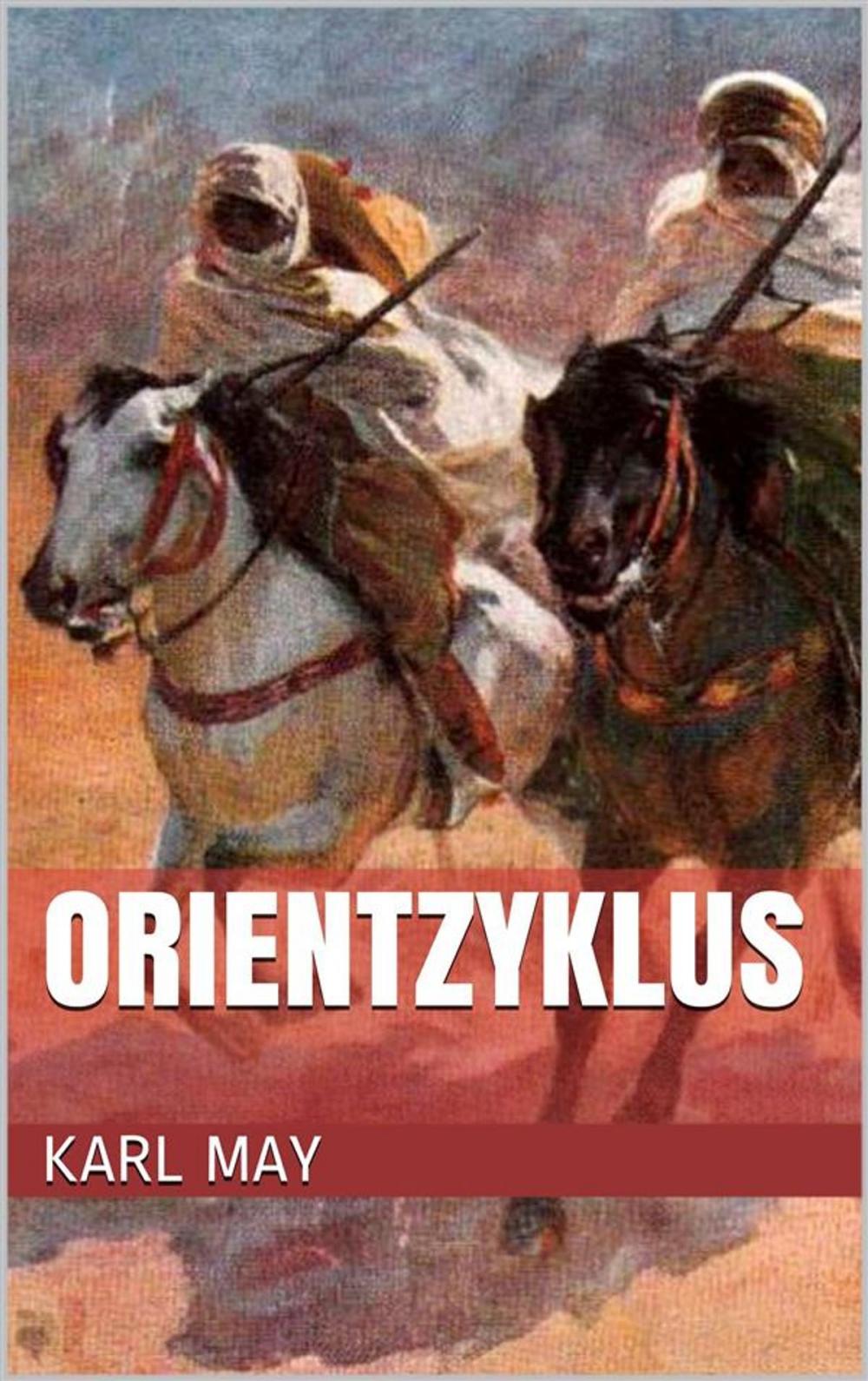 Big bigCover of Orientzyklus (Gesamtausgabe - Durch die Wüste, Durchs wilde Kurdistan, Von Bagdad nach Stambul, ...)