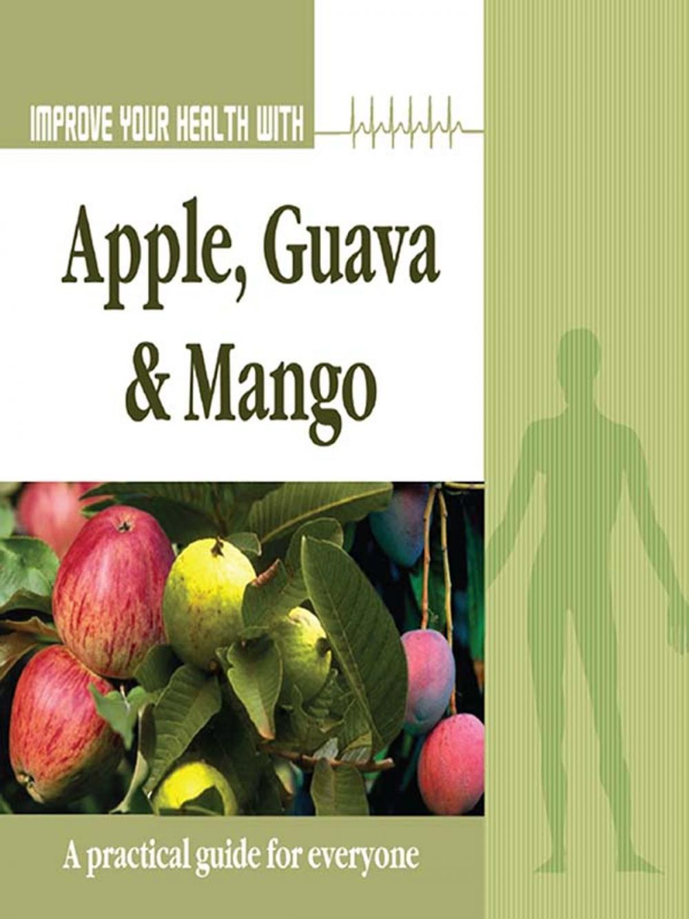 Big bigCover of Improve Your Health With Apple, Guava and Mango