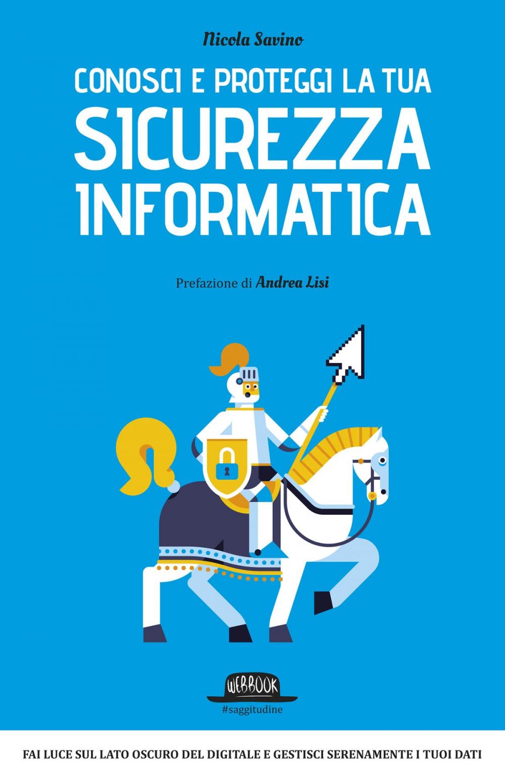 Big bigCover of Conosci e proteggi la tua sicurezza informatica: Fai luce sul lato oscuro del digitale e gestisci serenamente i tuoi dati