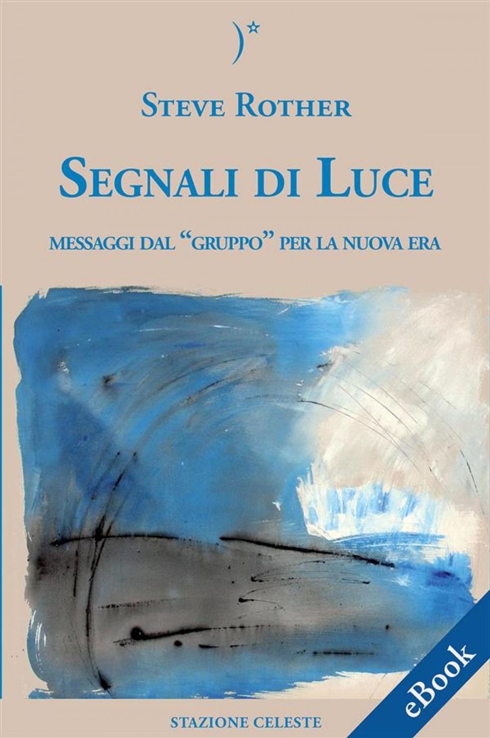 Big bigCover of Segnali Di Luce - Messaggi dal “Gruppo” per la Nuova Era