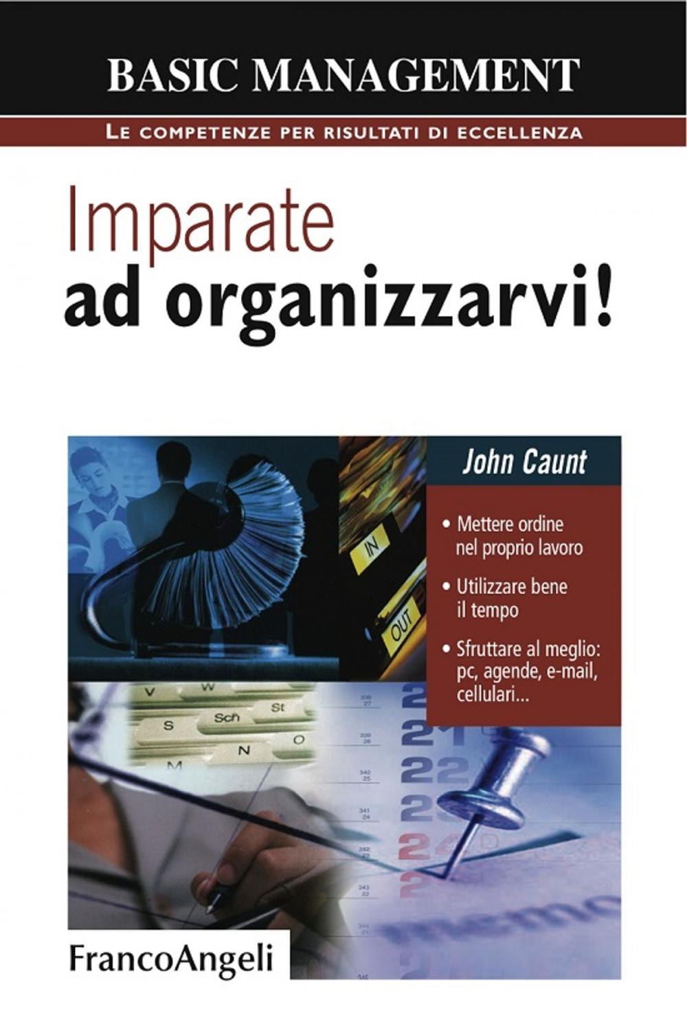 Big bigCover of Imparate ad organizzarvi! Mettere ordine nel proprio lavoro. Utilizzare bene il tempo. Sfruttare al meglio: pc, agende, e-mail, cellulari