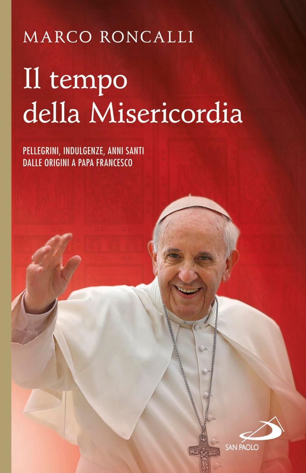 Big bigCover of Il tempo della misericordia. Pellegrini, indulgenze, anni santi dalle origini a papa Francesco