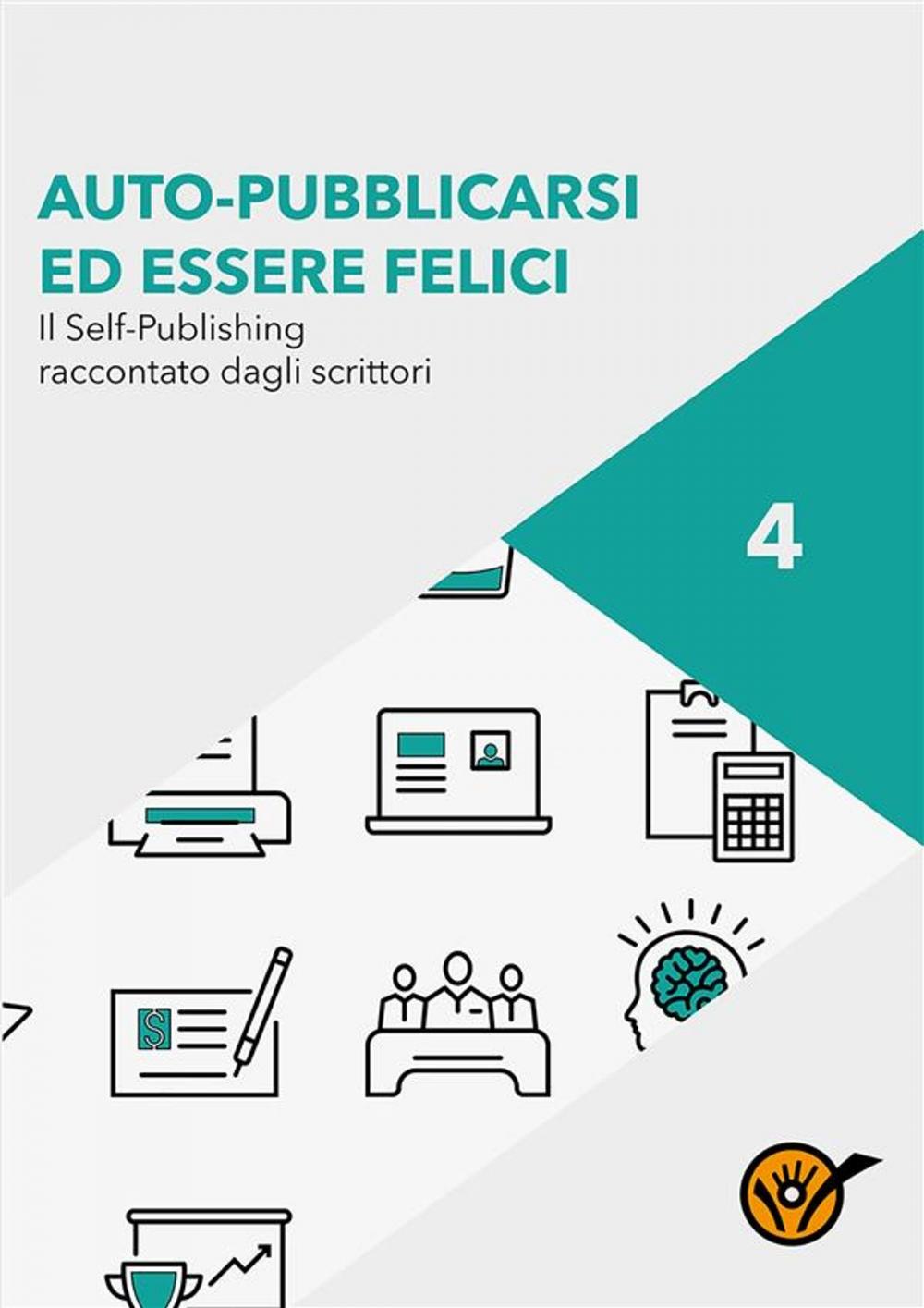 Big bigCover of Auto-pubblicarsi ed essere felici - Il self-publishing raccontato dagli scrittori