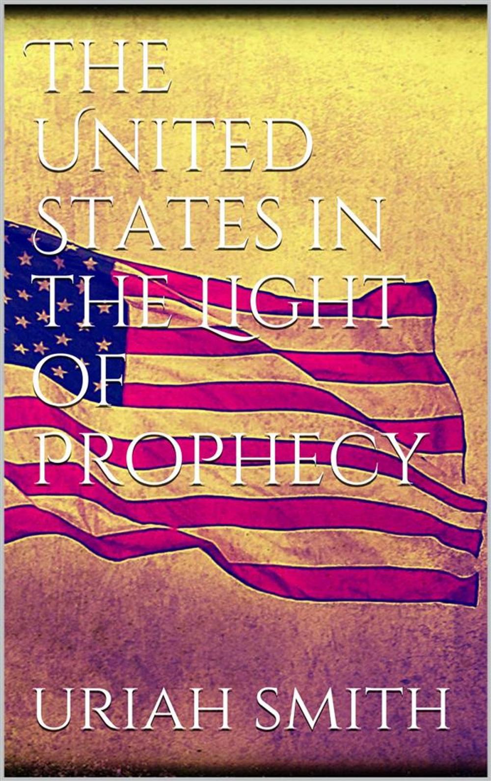 Big bigCover of The United States in the Light of Prophecy