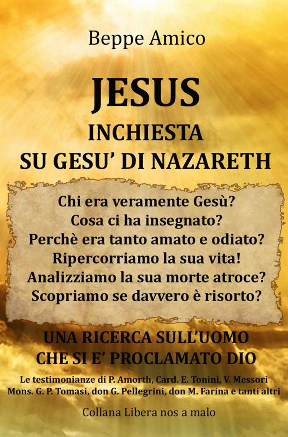 Big bigCover of JESUS - Inchiesta su Gesù di Nazareth - Una Ricerca sull'uomo che si è proclamato Dio - con le Testimonianze di P. Amort, Card. E. Tonini, Mons. G.P. Tomasi, don G. Pellegrini, don M. Farina