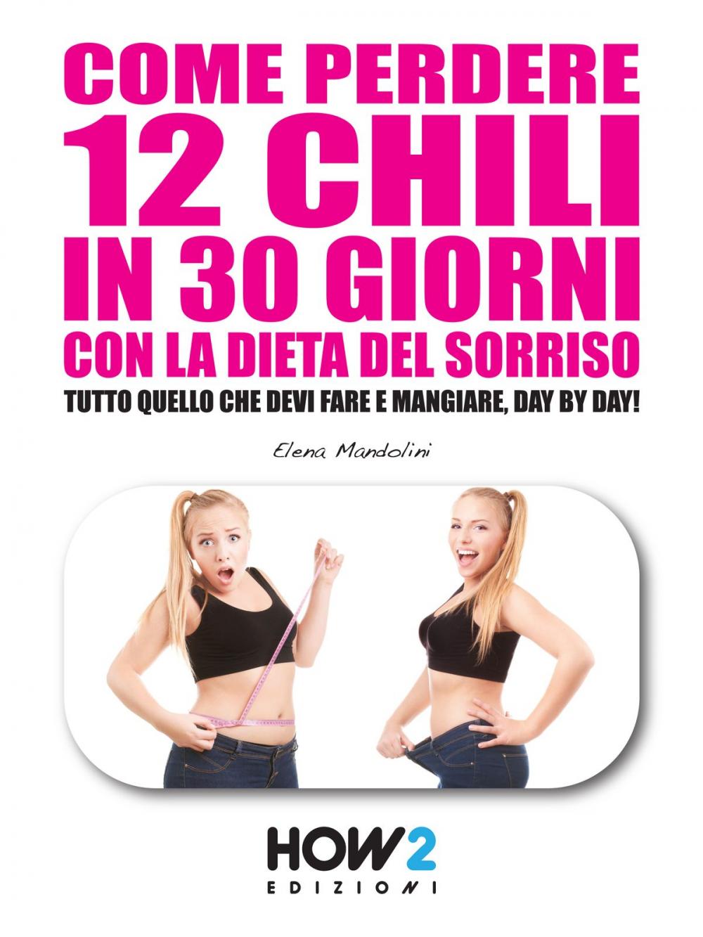 Big bigCover of Come Perdere 12 Chili in 30 Giorni con la Dieta del Sorriso.