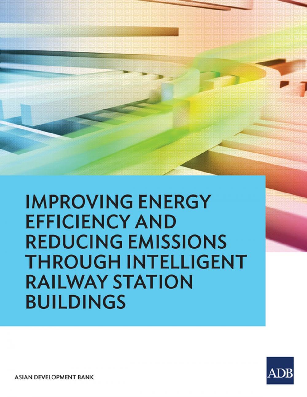 Big bigCover of Improving Energy Efficiency and Reducing Emissions through Intelligent Railway Station Buildings