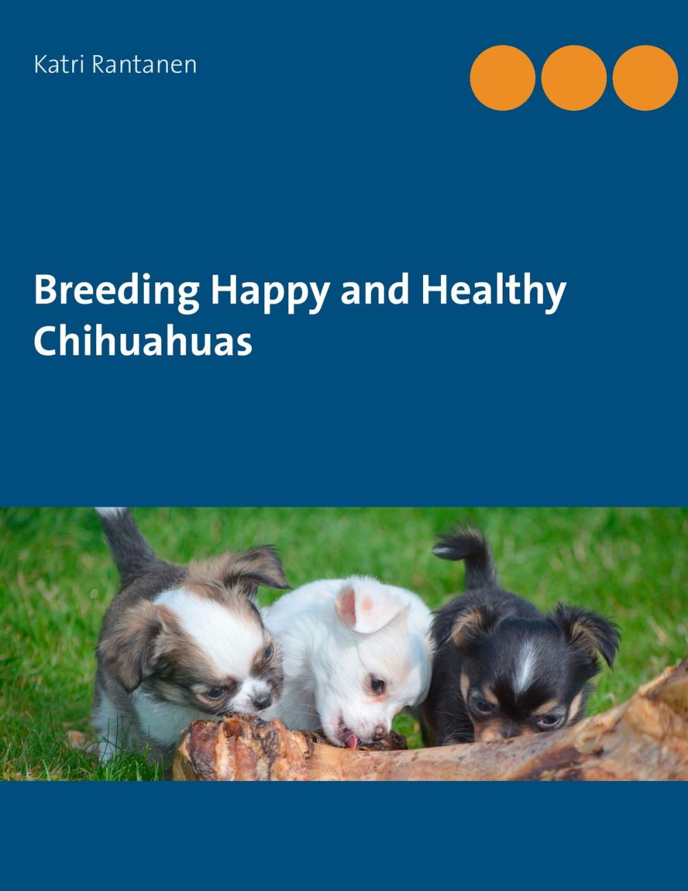 Big bigCover of Breeding Happy and Healthy Chihuahuas