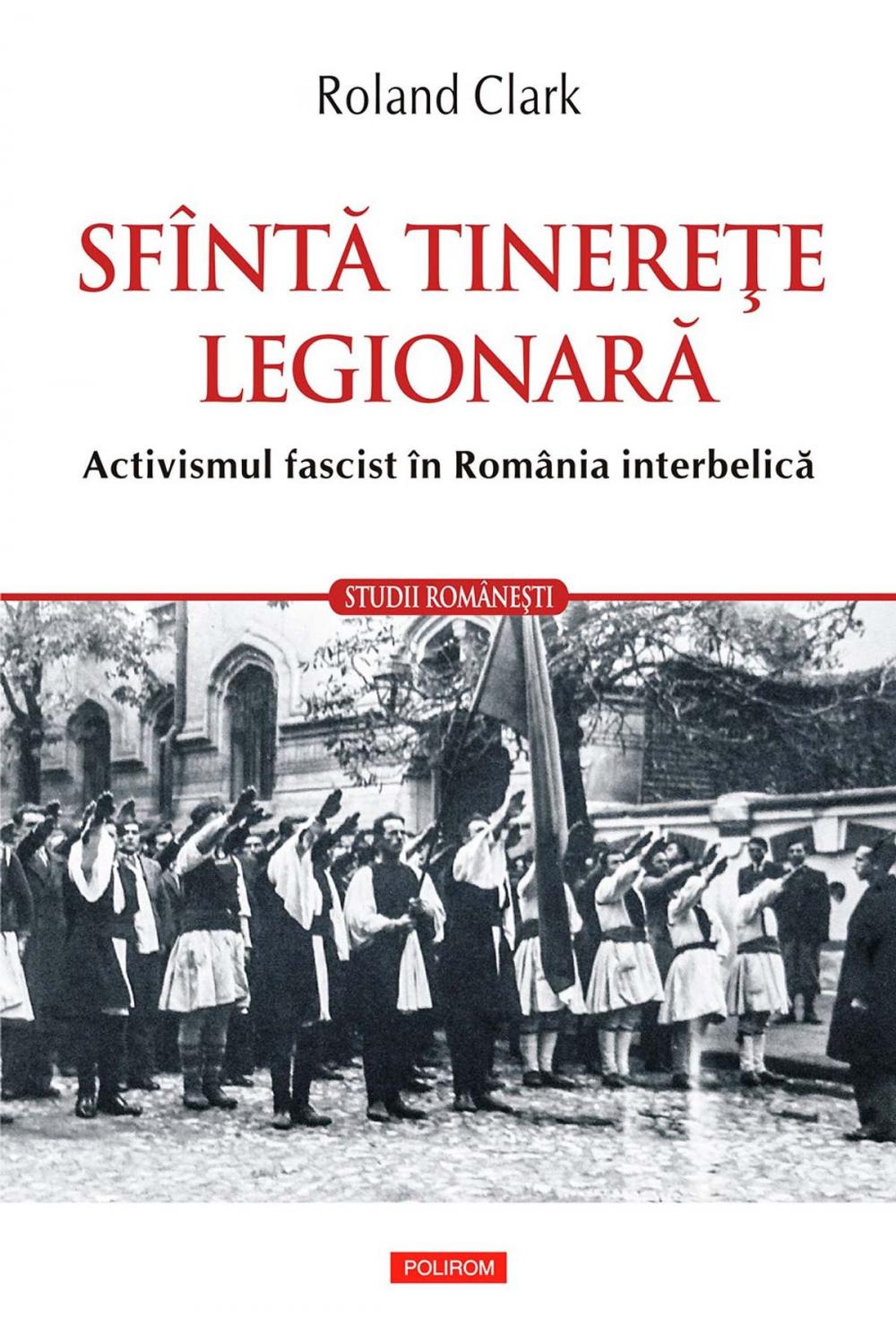 Big bigCover of Sfîntă tinereţe legionară: activismul fascist în România interbelică