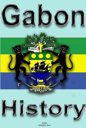 Cover of the book History and Culture of Gabon, Republic of Gabon. Gabon by Sampson Jerry